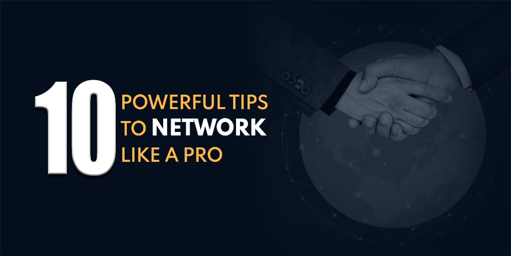 10 SIMPLE YET POWERFUL TIPS TO NETWORK LIKE A PRO