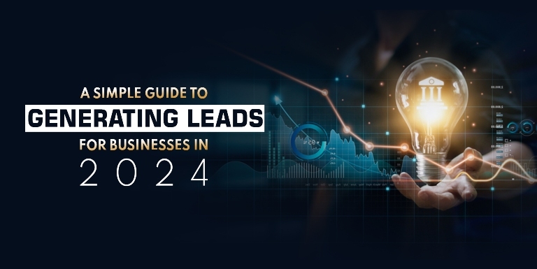 A Simple Guide to Generating Leads for Businesses in 2024